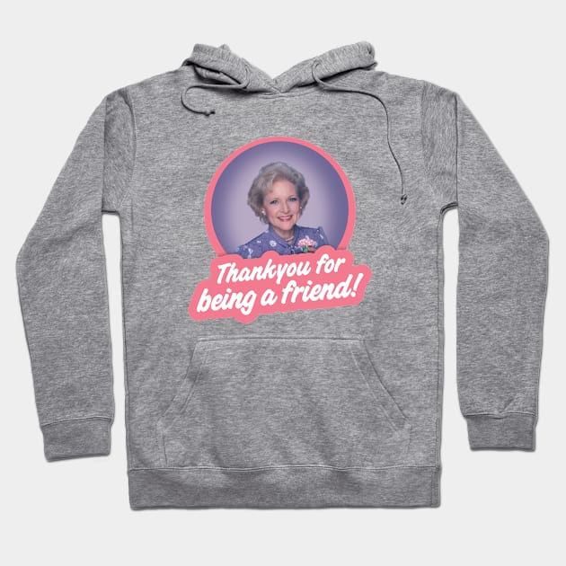 Betty White - Thankyou for being a Friend - The Golden Girls Hoodie by VonBraun